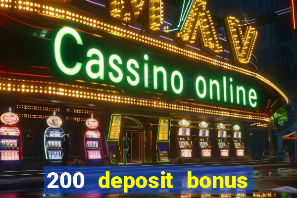 200 deposit bonus online casino