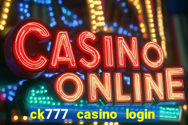 ck777 casino login register philippines