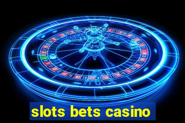 slots bets casino