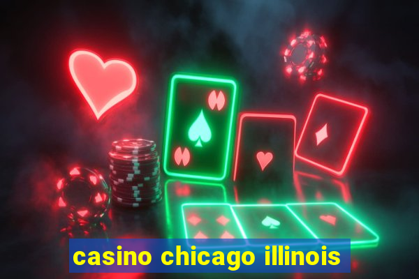 casino chicago illinois