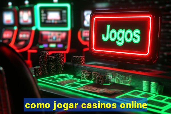 como jogar casinos online