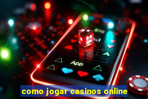 como jogar casinos online