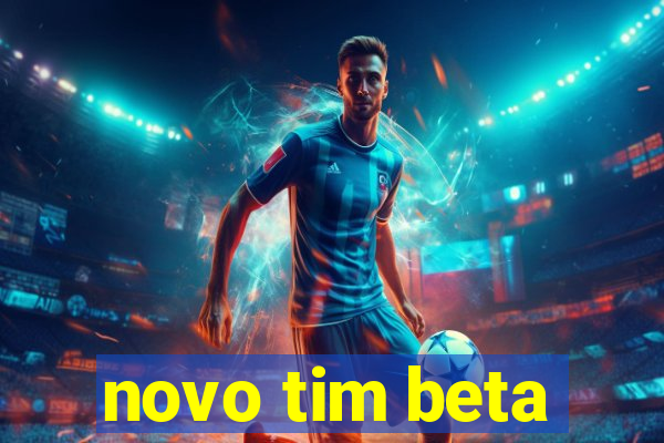 novo tim beta