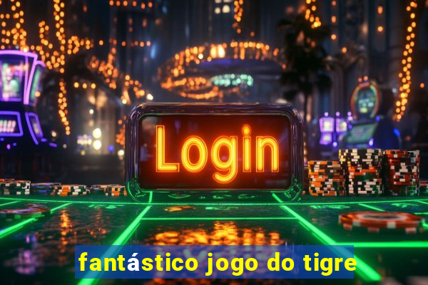 fantástico jogo do tigre