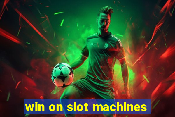 win on slot machines