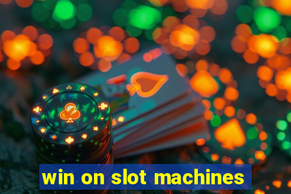 win on slot machines