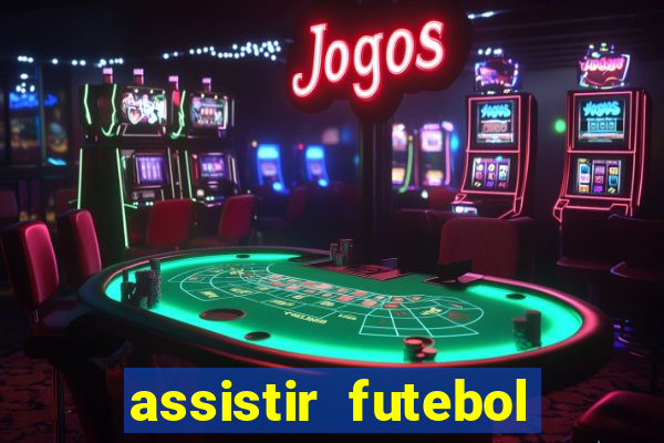 assistir futebol online ao vivo