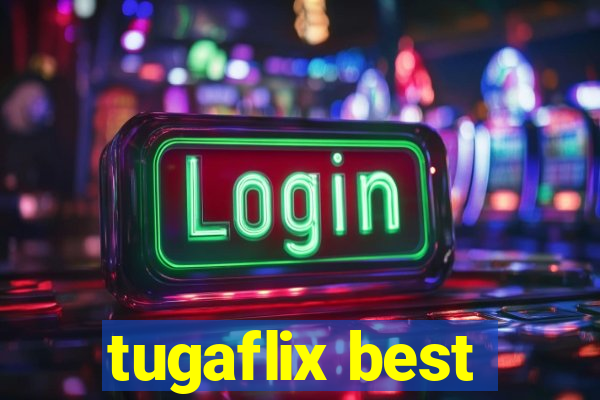 tugaflix best