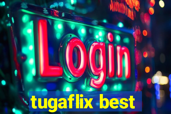 tugaflix best