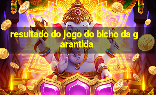 resultado do jogo do bicho da garantida