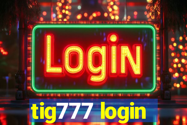 tig777 login