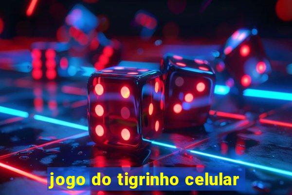 jogo do tigrinho celular