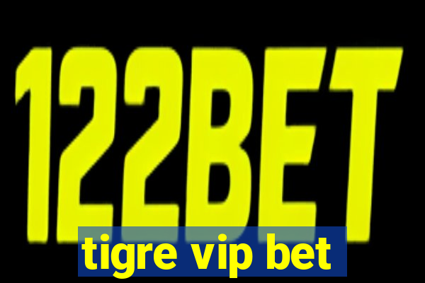 tigre vip bet