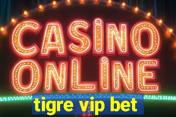 tigre vip bet