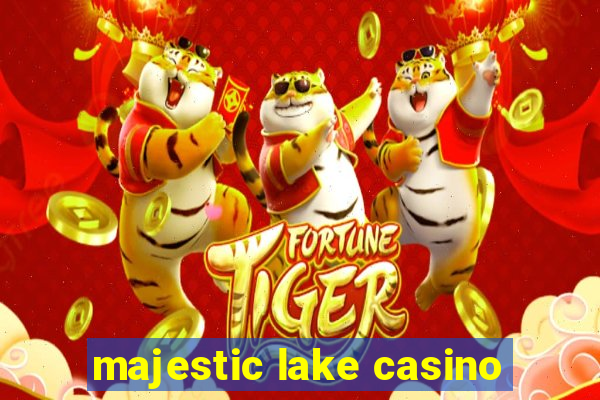 majestic lake casino