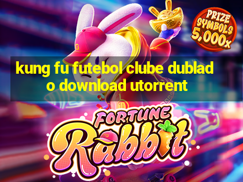 kung fu futebol clube dublado download utorrent