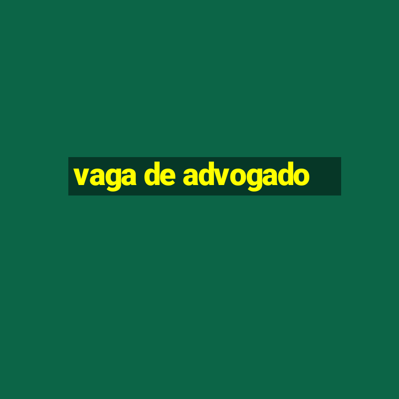 vaga de advogado