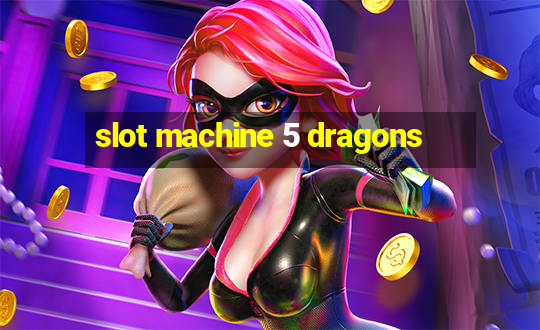 slot machine 5 dragons