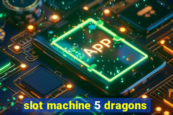 slot machine 5 dragons