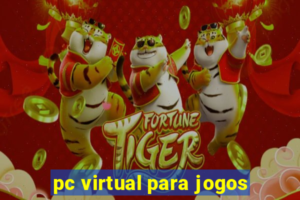 pc virtual para jogos