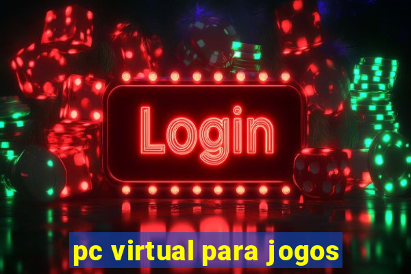 pc virtual para jogos