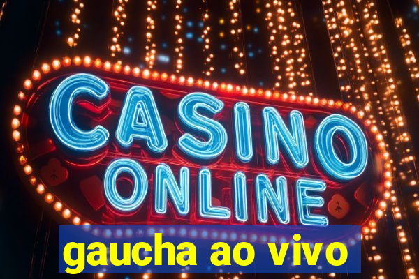 gaucha ao vivo