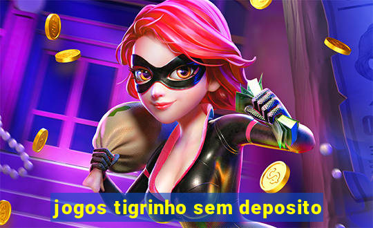 jogos tigrinho sem deposito