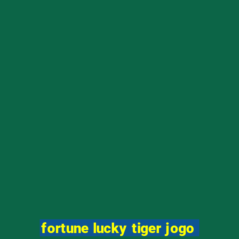 fortune lucky tiger jogo