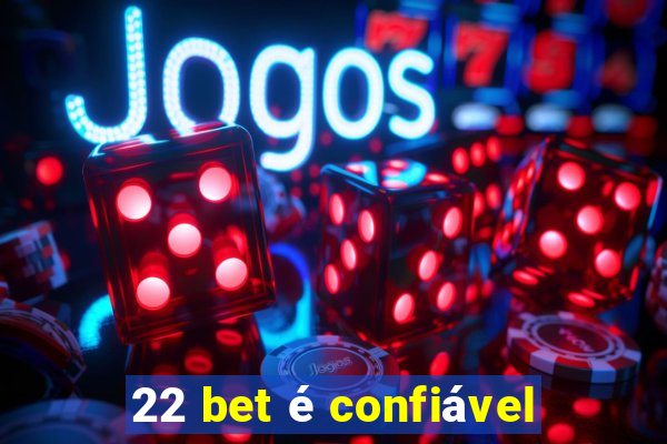 22 bet é confiável