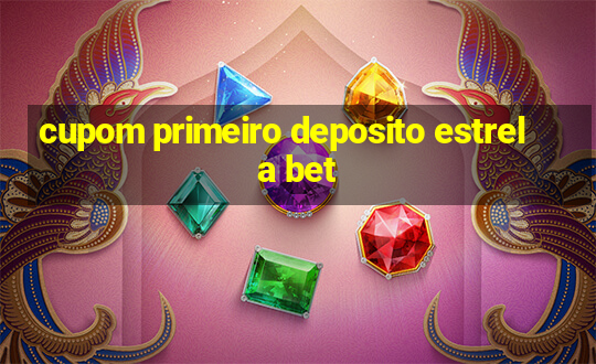 cupom primeiro deposito estrela bet