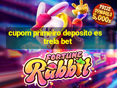 cupom primeiro deposito estrela bet