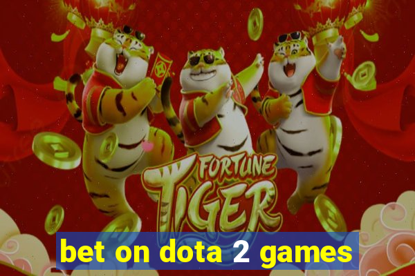 bet on dota 2 games