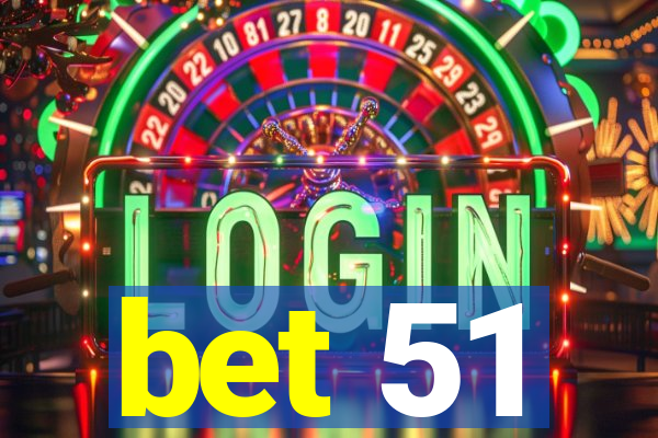 bet 51