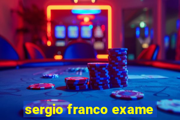 sergio franco exame