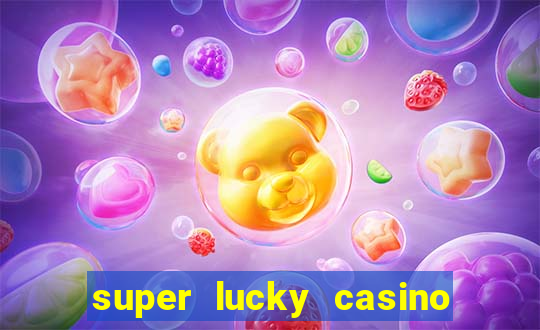 super lucky casino slot games