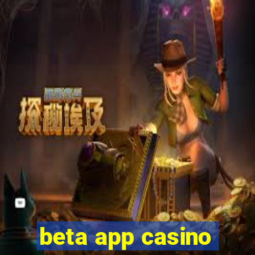 beta app casino