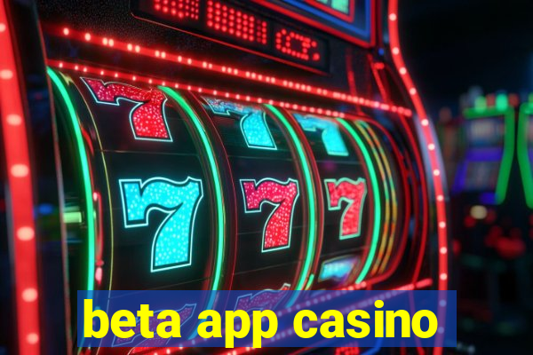 beta app casino