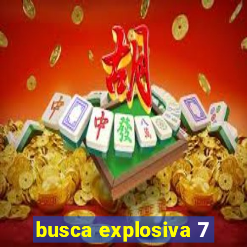 busca explosiva 7