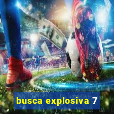 busca explosiva 7