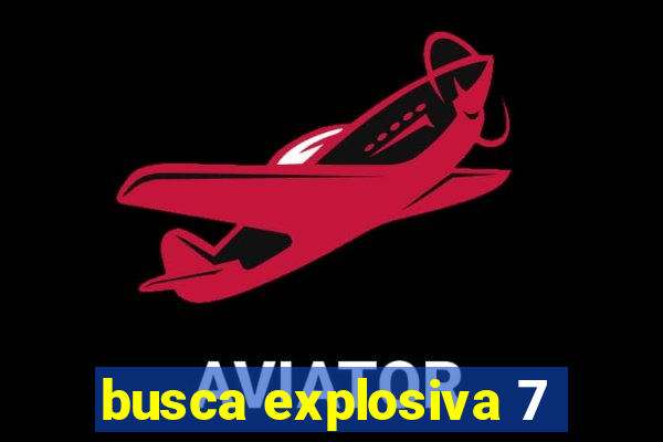 busca explosiva 7