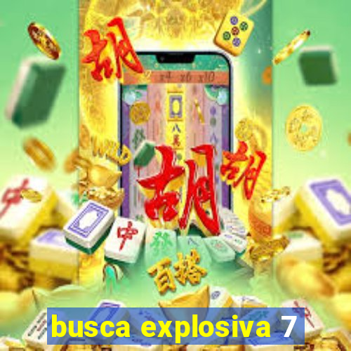 busca explosiva 7