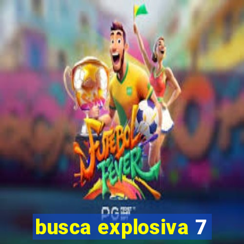 busca explosiva 7