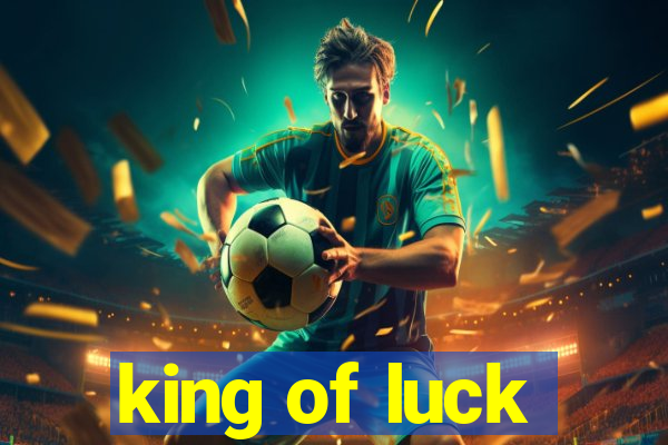 king of luck