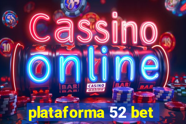 plataforma 52 bet