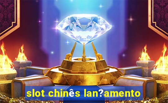 slot chinês lan?amento