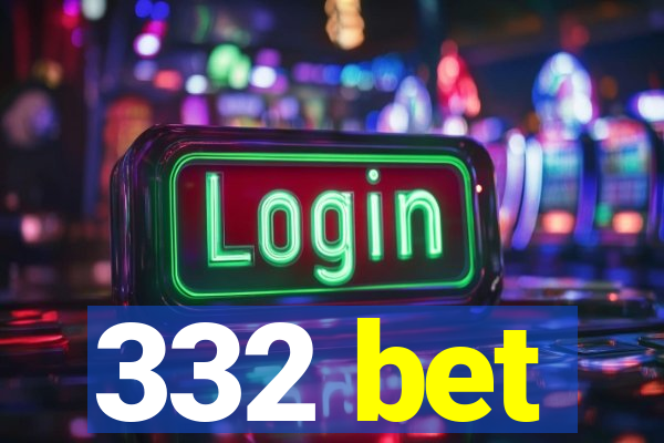 332 bet