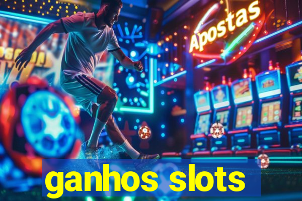 ganhos slots