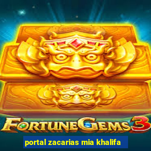 portal zacarias mia khalifa