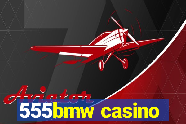 555bmw casino