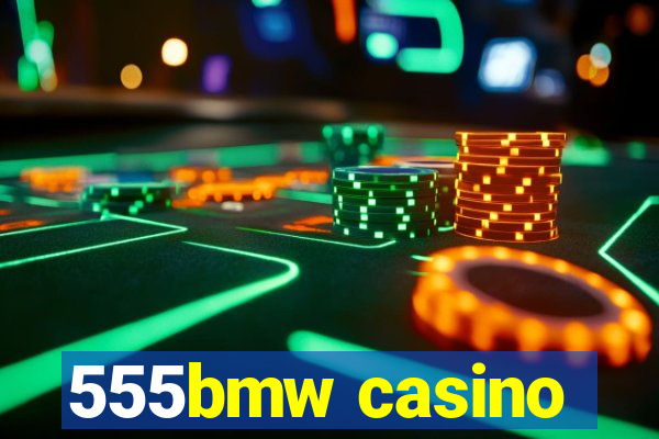 555bmw casino